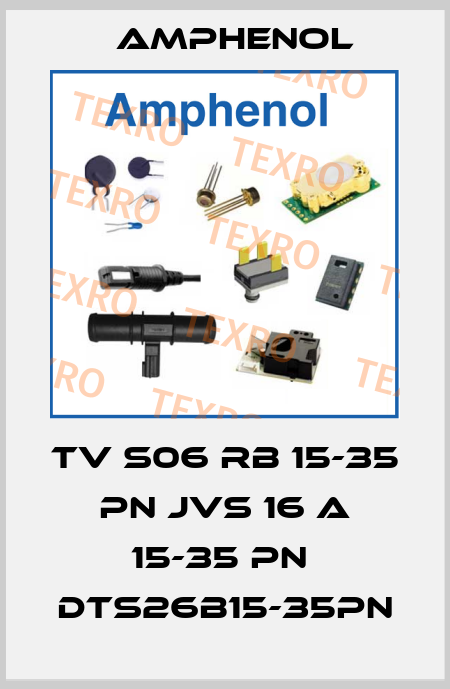 TV S06 RB 15-35 PN JVS 16 A 15-35 PN  DTS26B15-35PN Amphenol
