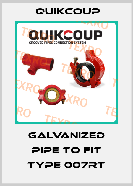 galvanized pipe to fit Type 007RT Quikcoup 