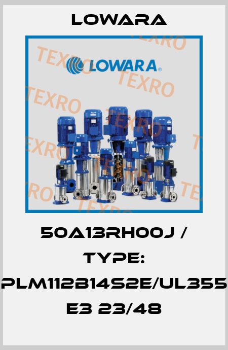 50A13RH00J / Type: PLM112B14S2E/UL355 E3 23/48 Lowara
