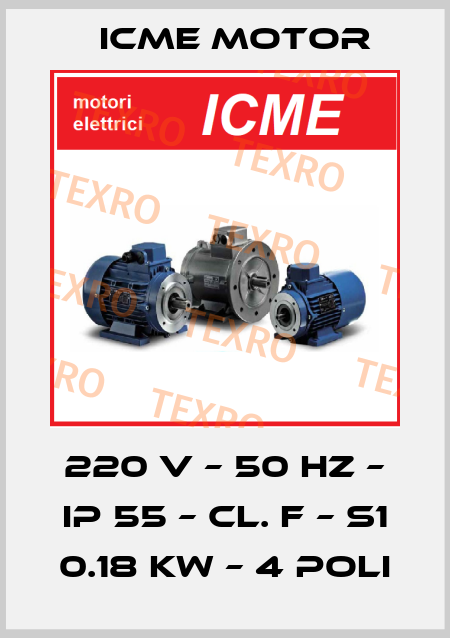 220 V – 50 HZ – IP 55 – Cl. F – S1 0.18 KW – 4 Poli Icme Motor