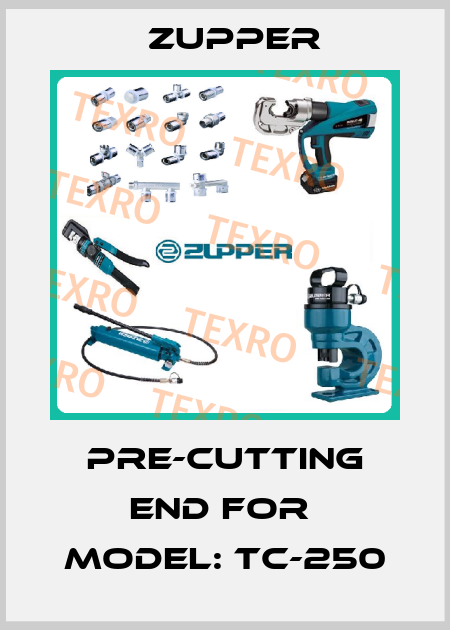 PRE-CUTTING END for  MODEL: TC-250 Zupper