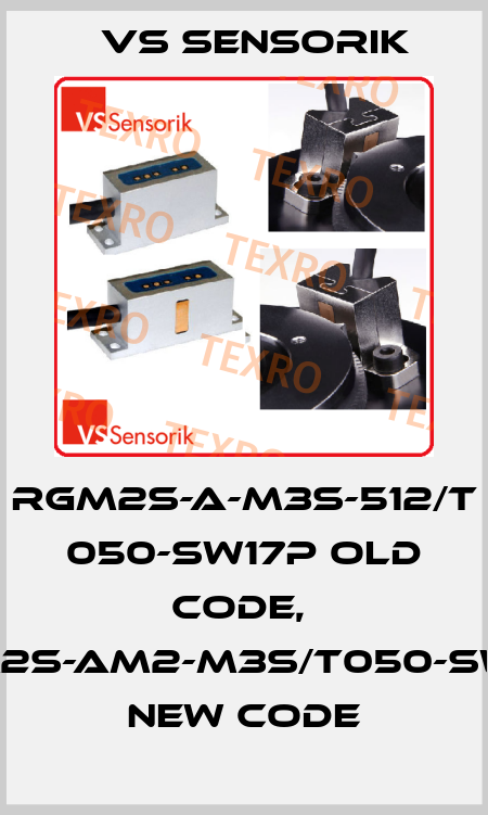 RGM2S-A-M3S-512/T 050-SW17P old code,  RGM2S-AM2-M3S/T050-SW17P new code VS Sensorik