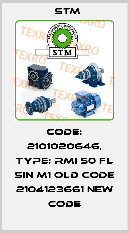 Code: 2101020646, Type: RMI 50 FL SIN M1 old code 2104123661 new code Stm
