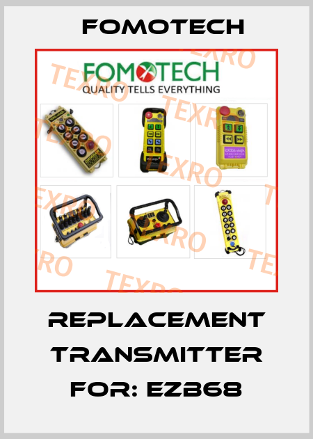 Replacement transmitter for: EZB68 Fomotech