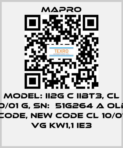 Model: II2G c IIBT3, CL 10/01 G, SN:  51G264 A old code, new code CL 10/01 VG kW1,1 IE3 Mapro