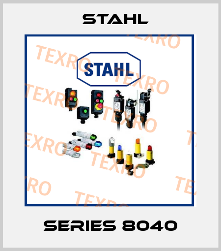 Series 8040 Stahl