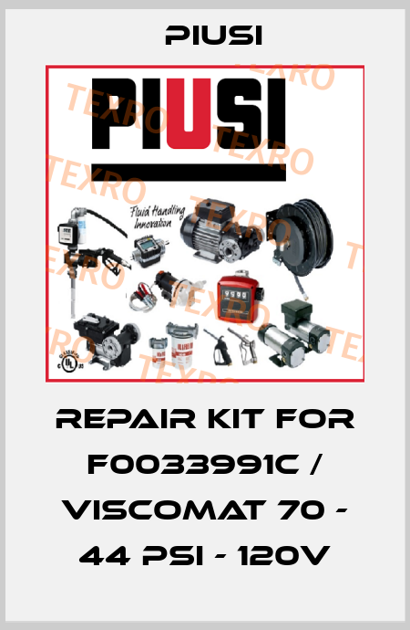 REPAIR KIT FOR F0033991C / VISCOMAT 70 - 44 PSI - 120V Piusi