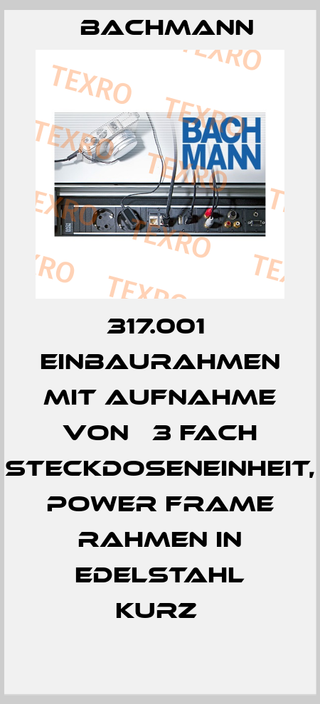 317.001  Einbaurahmen mit Aufnahme von   3 fach Steckdoseneinheit,  Power Frame Rahmen in Edelstahl kurz  Bachmann