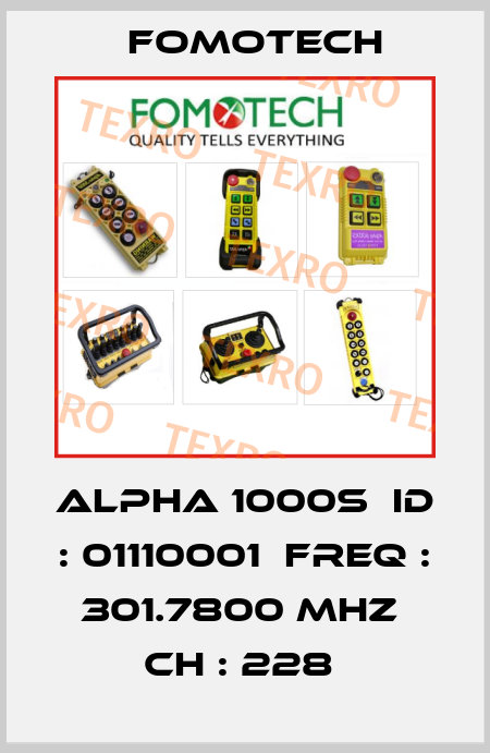 Alpha 1000S  ID : 01110001  Freq : 301.7800 MHZ  CH : 228  Fomotech