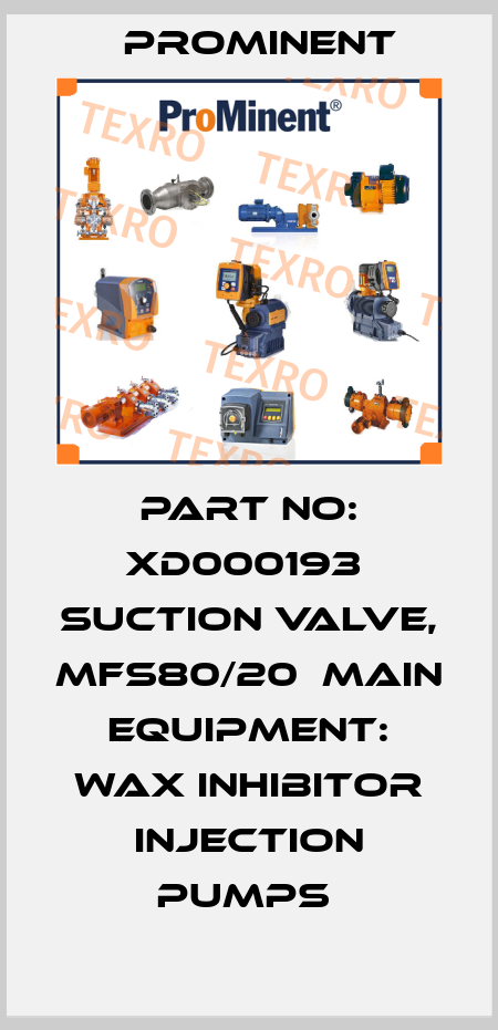 Part No: XD000193  Suction Valve, Mfs80/20  Main Equipment: Wax Inhibitor Injection Pumps  ProMinent