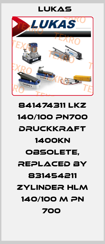 841474311 LKZ 140/100 PN700 DRUCKKRAFT 1400kN obsolete, replaced by 831454211 Zylinder HLM 140/100 M PN 700  Lukas