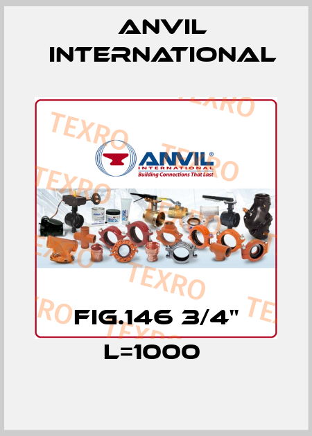 FIG.146 3/4" L=1000  Anvil International