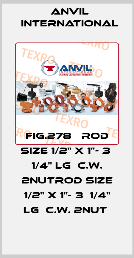 FIG.278   ROD SIZE 1/2" X 1"- 3  1/4" LG  C.W. 2NUTROD SIZE 1/2" X 1"- 3  1/4" LG  C.W. 2NUT  Anvil International