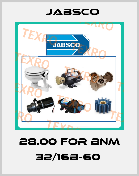 28.00 FOR BNM 32/16B-60  Jabsco
