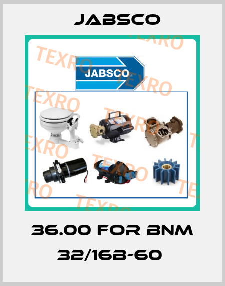 36.00 FOR BNM 32/16B-60  Jabsco