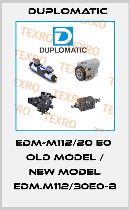EDM-M112/20 E0  old model / new model EDM.M112/30E0-B Duplomatic