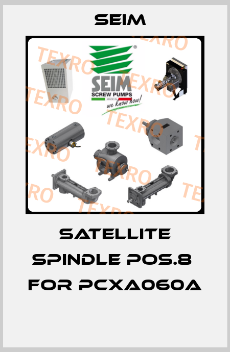 SATELLITE SPINDLE Pos.8  for PCXA060A  Seim
