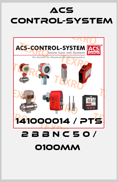 141000014 / PTS 2 B B N C 5 0 / 0100mm  Acs Control-System