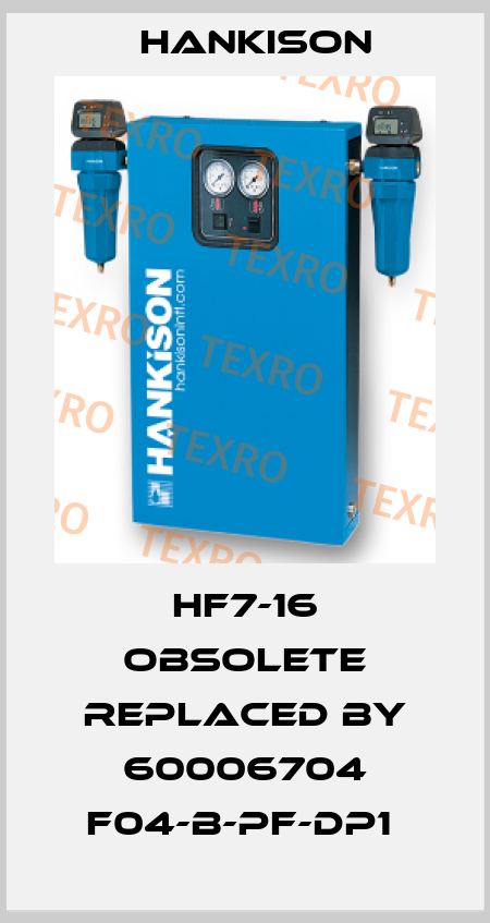 HF7-16 OBSOLETE REPLACED BY 60006704 F04-B-PF-DP1  Hankison