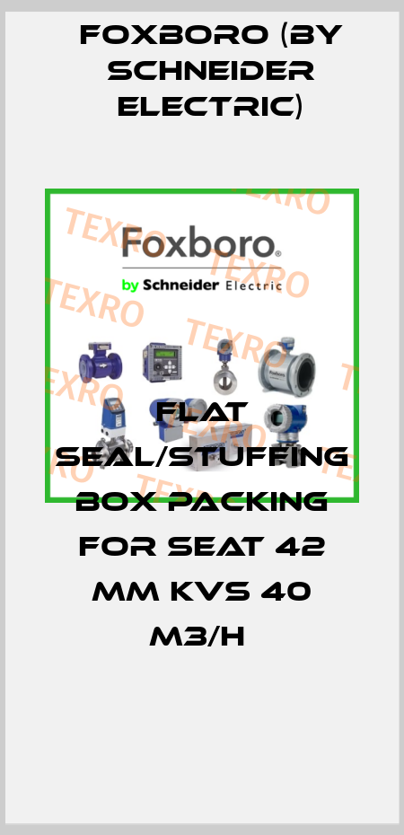 FLAT SEAL/STUFFING BOX PACKING FOR SEAT 42 MM KVS 40 M3/H  Foxboro (by Schneider Electric)