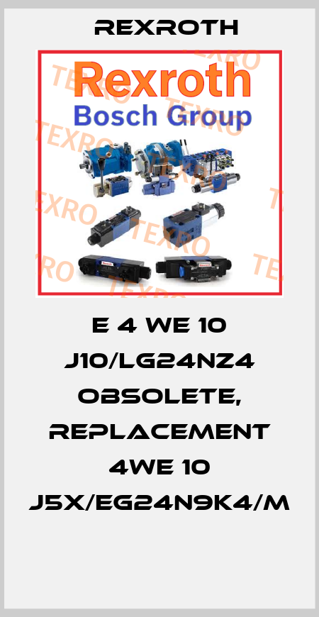 E 4 WE 10 J10/LG24NZ4 obsolete, replacement 4WE 10 J5X/EG24N9K4/M  Rexroth