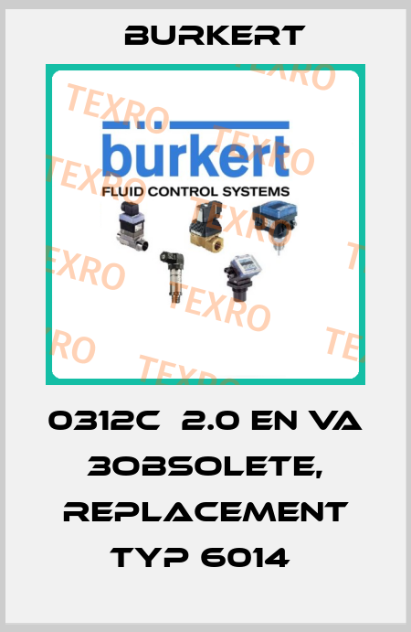 0312C  2.0 EN VA 3obsolete, replacement Typ 6014  Burkert