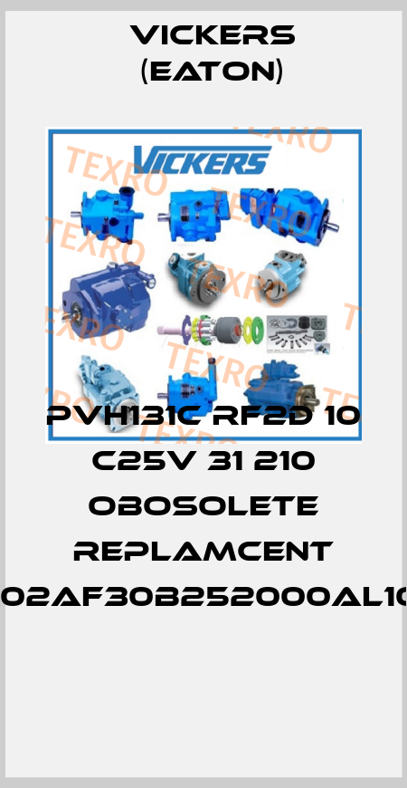 PVH131C RF2D 10 C25V 31 210 obosolete replamcent PVH131R02AF30B252000AL1002AP01  Vickers (Eaton)
