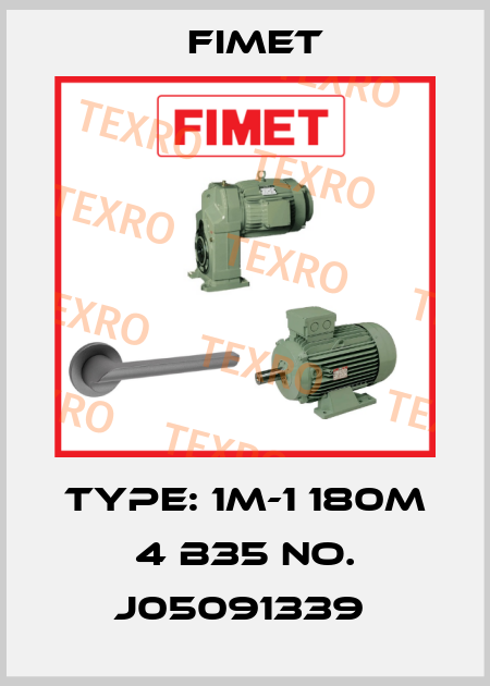 Type: 1M-1 180M 4 B35 NO. J05091339  Fimet