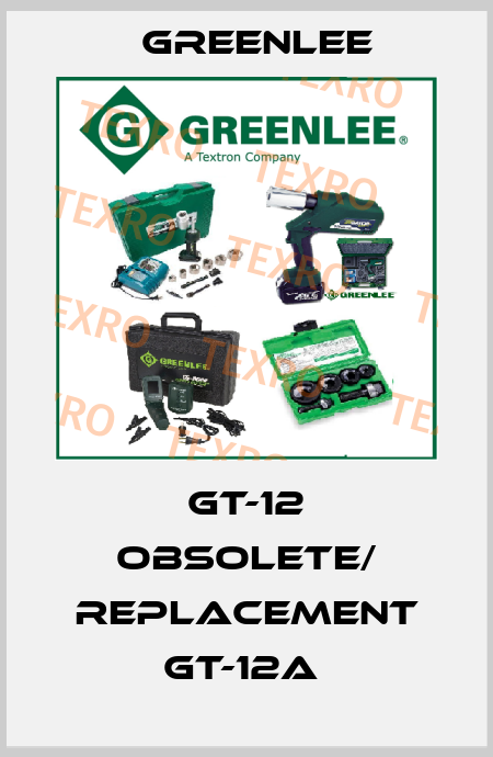 GT-12 obsolete/ replacement GT-12A  Greenlee