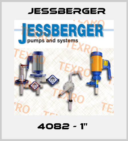 4082 - 1"  Jessberger