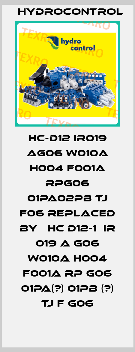 HC-D12 IR019 AG06 W010A H004 F001A RPG06 01PA02PB TJ F06 REPLACED BY   HC D12-1  IR 019 A G06 W010A H004 F001A RP G06 01PA(?) 01PB (?) TJ F G06 Hydrocontrol