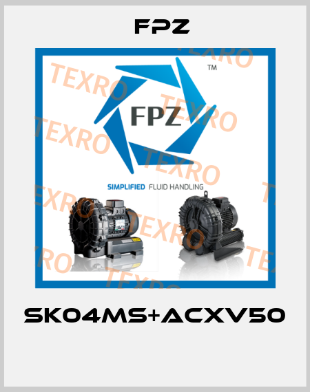 SK04MS+ACXV50  Fpz
