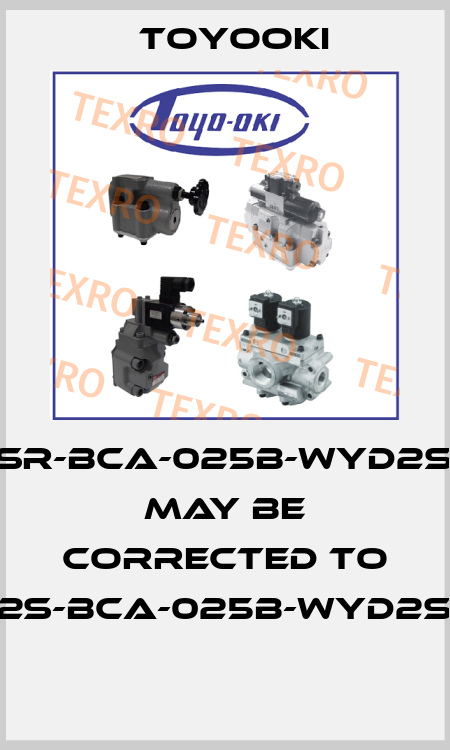 HD3-SR-BCA-025B-WYD2S-984 may be corrected to HD3-2S-BCA-025B-WYD2S-984  Toyooki