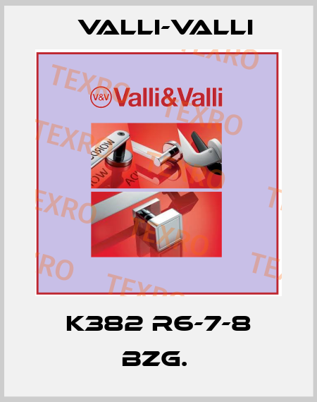 K382 R6-7-8 BZG.  VALLI-VALLI