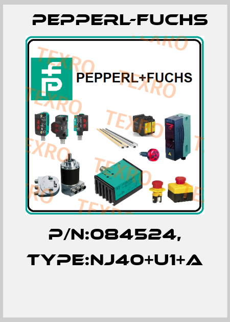 P/N:084524, Type:NJ40+U1+A  Pepperl-Fuchs