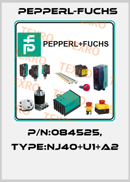 P/N:084525, Type:NJ40+U1+A2  Pepperl-Fuchs