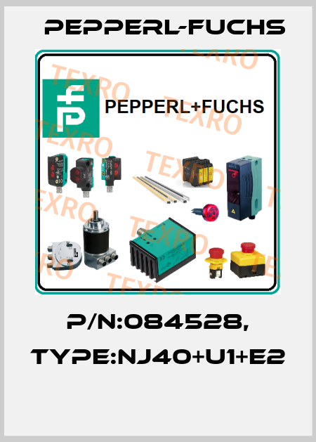 P/N:084528, Type:NJ40+U1+E2  Pepperl-Fuchs
