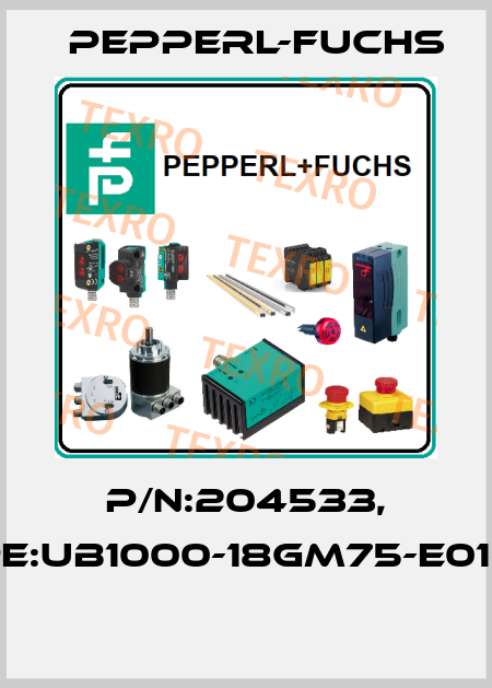P/N:204533, Type:UB1000-18GM75-E01-V15  Pepperl-Fuchs