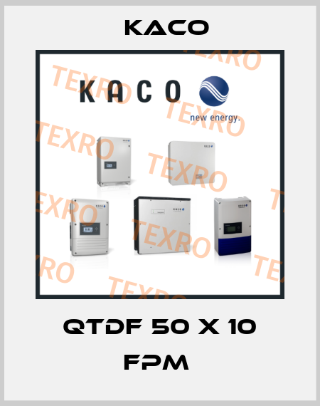 QTDF 50 x 10 FPM  Kaco