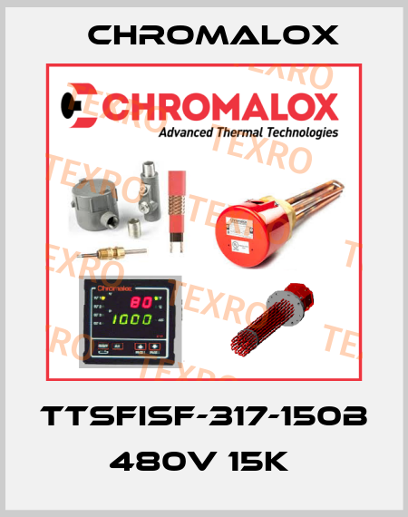 TTSFISF-317-150B 480V 15K  Chromalox