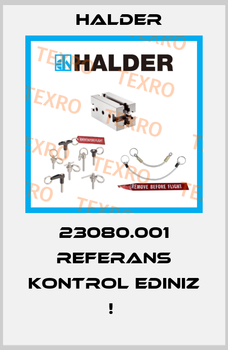 23080.001 REFERANS KONTROL EDINIZ !  Halder