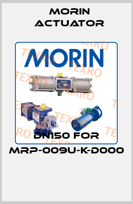 DN150 for MRP-009U-K-D000   Morin Actuator