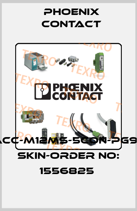SACC-M12MS-5CON-PG9-M SKIN-ORDER NO: 1556825  Phoenix Contact