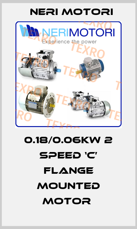 0.18/0.06KW 2 SPEED ‘C’ FLANGE MOUNTED MOTOR  Neri Motori