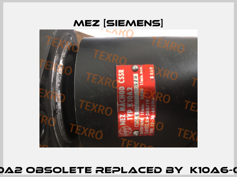K10A2 obsolete replaced by  K10A6-00  MEZ [Siemens]