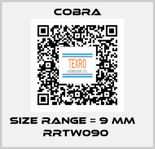 SIZE RANGE = 9 MM Φ RRTW090  Cobra