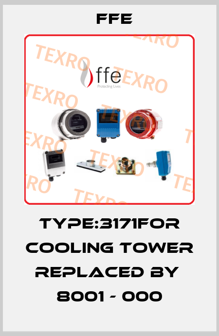 Type:3171for cooling tower replaced by  8001 - 000 Ffe